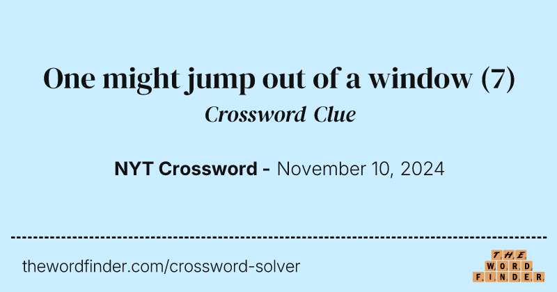 One might jump out of a window crossword clue image