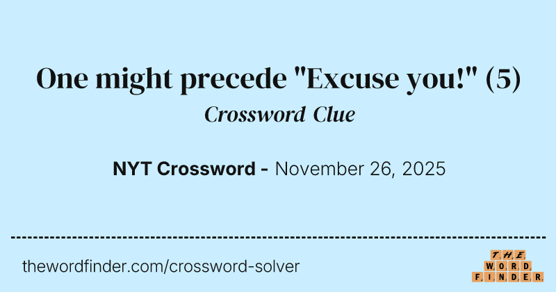 One might precede "Excuse you!" crossword clue image