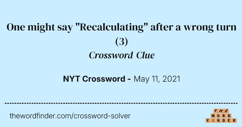One might say "Recalculating" after a wrong turn crossword clue image