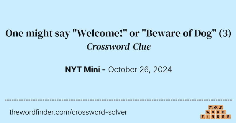 One might say "Welcome!" or "Beware of Dog" crossword clue image