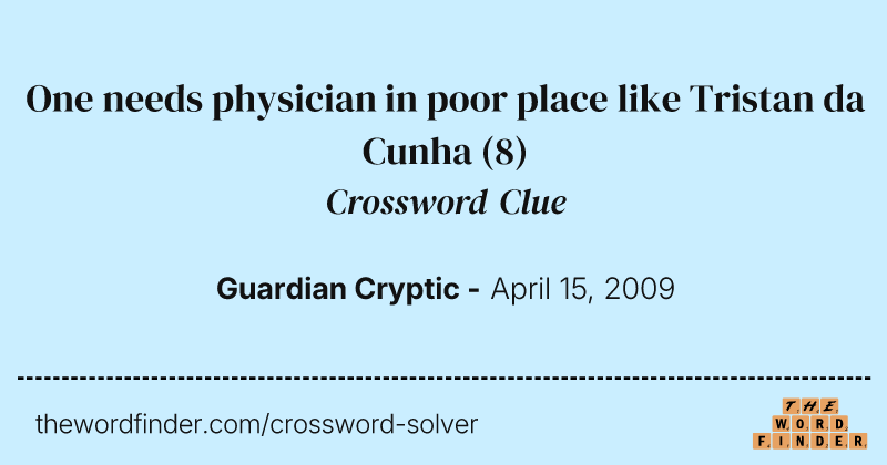 One needs physician in poor place like Tristan da Cunha crossword clue image