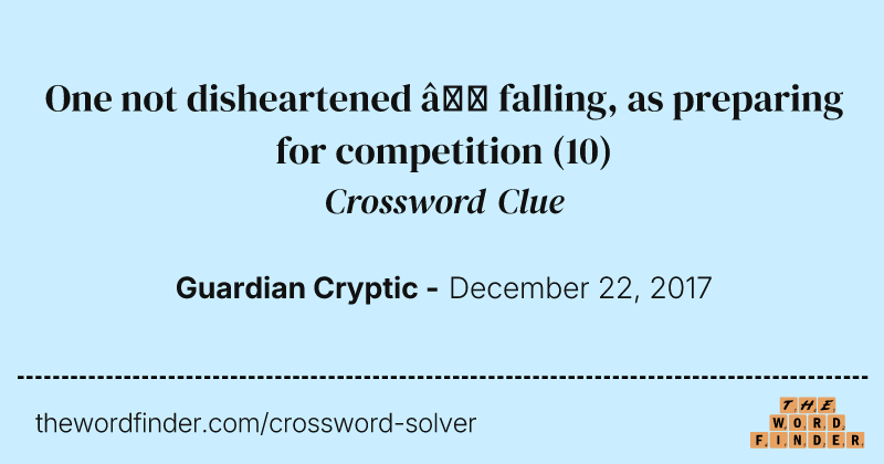 One not disheartened — falling, as preparing for competition crossword clue image