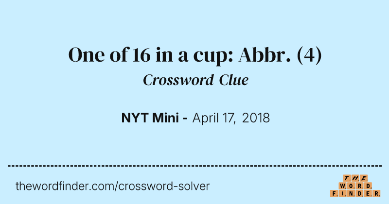 One of 16 in a cup: Abbr. crossword clue image