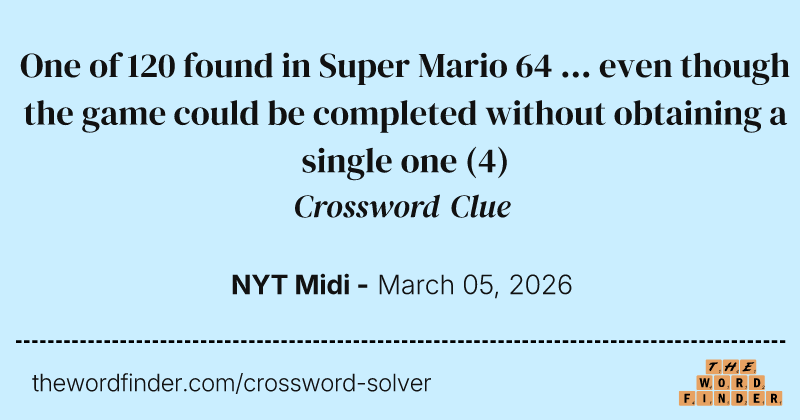 One of 120 found in Super Mario 64 ... even though the game could be completed without obtaining a single one crossword clue image