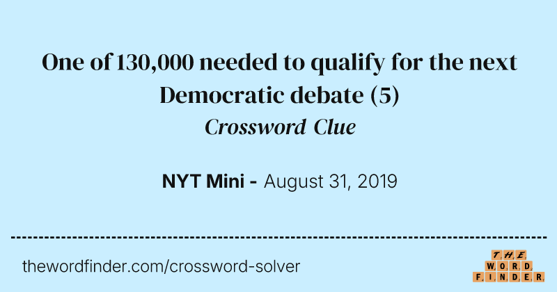 One of 130,000 needed to qualify for the next Democratic debate crossword clue image