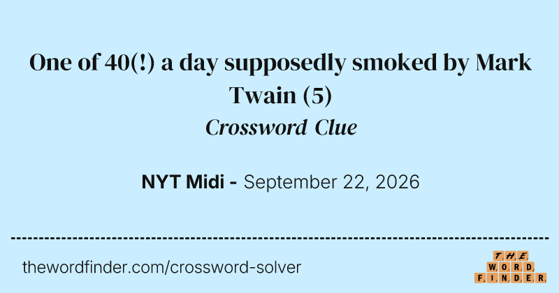 One of 40(!) a day supposedly smoked by Mark Twain crossword clue image