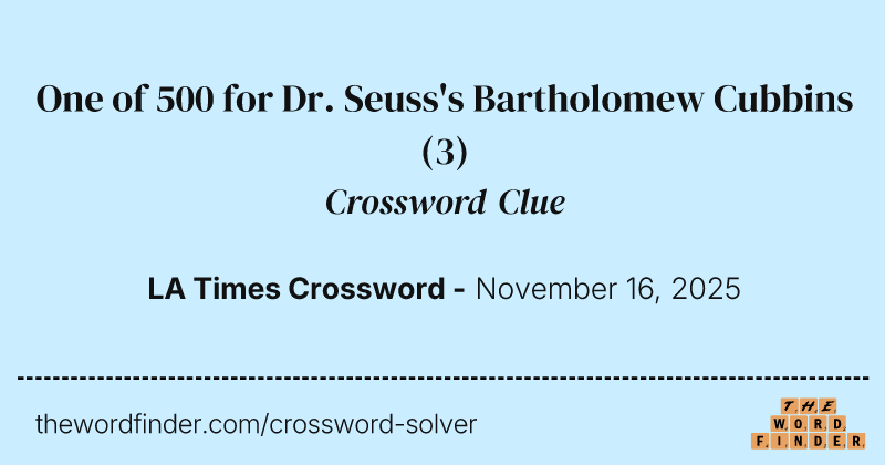 One of 500 for Dr. Seuss's Bartholomew Cubbins crossword clue image