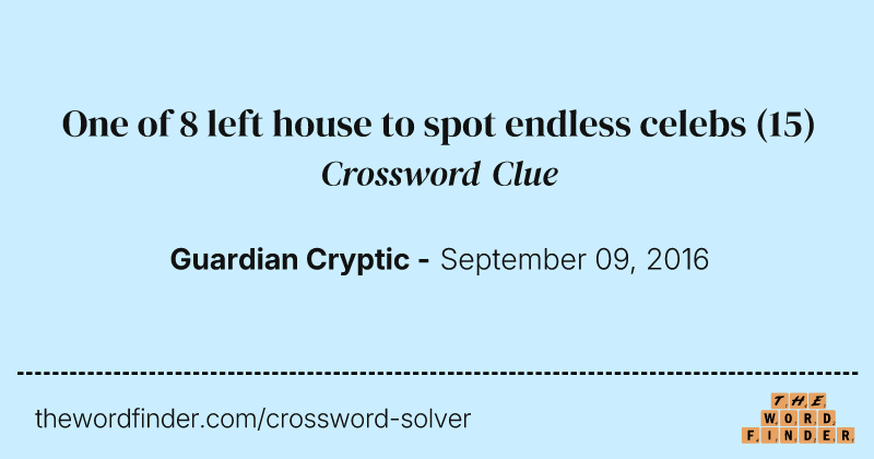 One of 8 left house to spot endless celebs crossword clue image