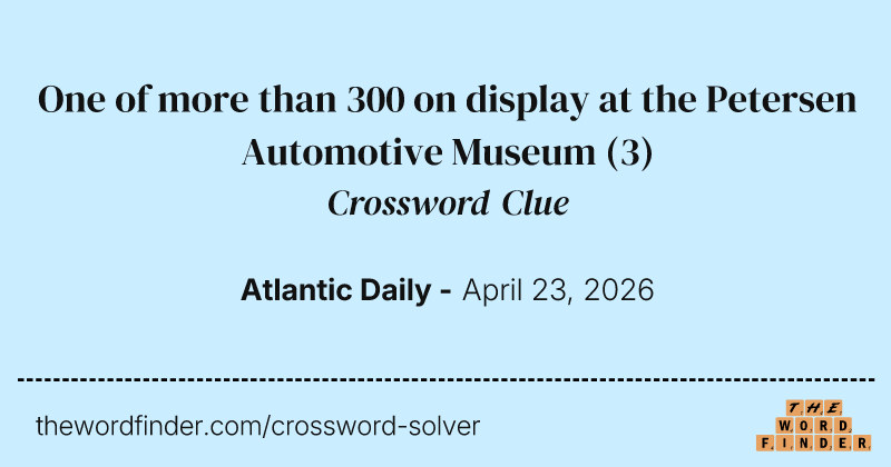 One of more than 300 on display at the Petersen Automotive Museum crossword clue image