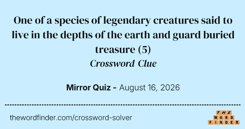 One of a species of legendary creatures said to live in the depths of the earth and guard buried treasure crossword clue image
