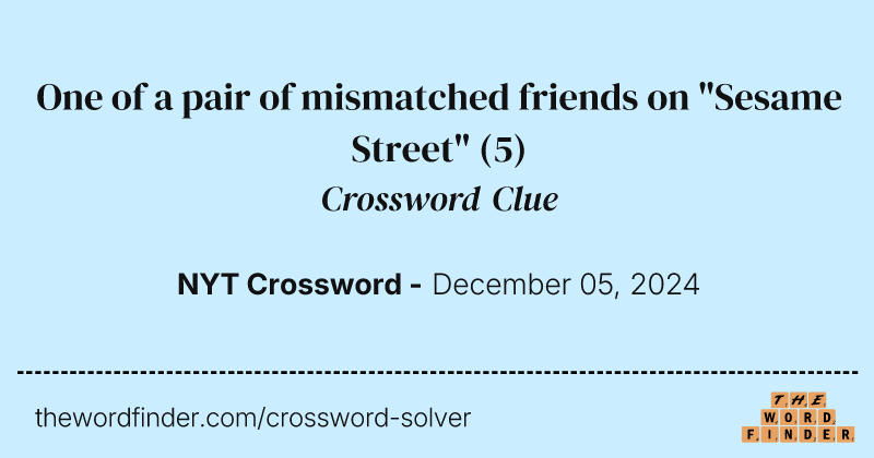 One of a pair of mismatched friends on "Sesame Street" crossword clue image