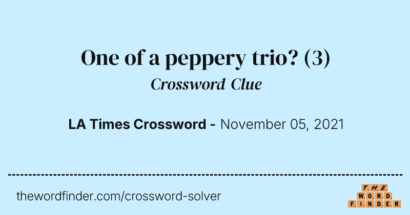 One of a peppery trio? crossword clue image