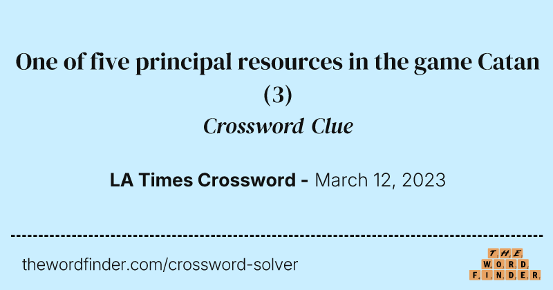 One of five principal resources in the game Catan crossword clue image