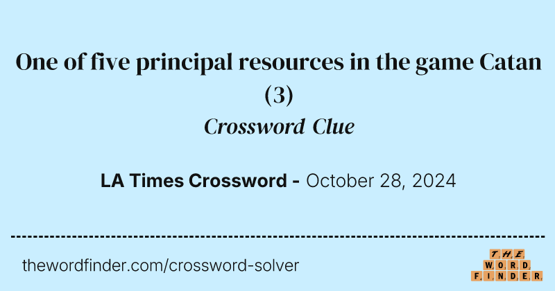 One of five principal resources in the game Catan crossword clue image