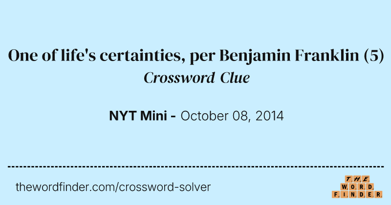 One of life's certainties, per Benjamin Franklin crossword clue image