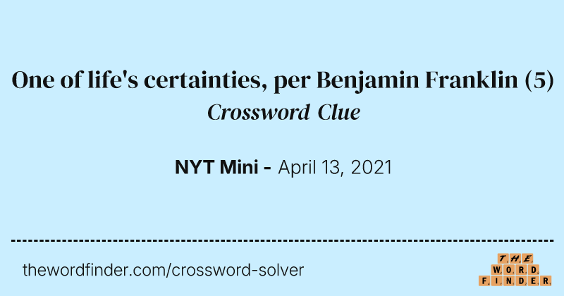 One of life's certainties, per Benjamin Franklin crossword clue image
