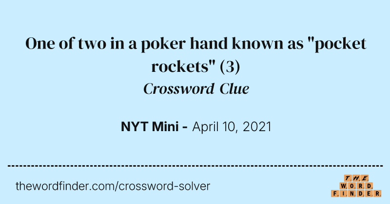 One of two in a poker hand known as "pocket rockets" crossword clue image