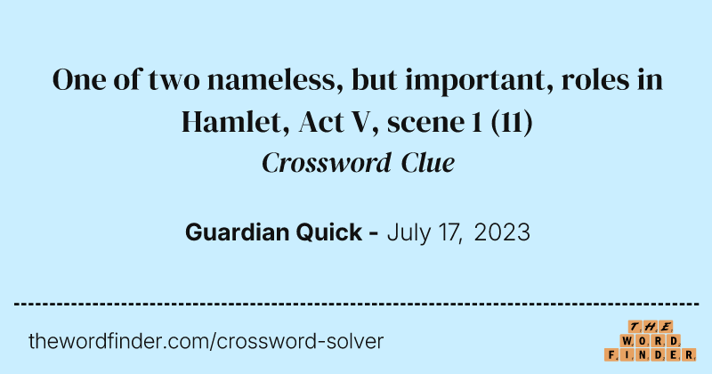 One of two nameless, but important, roles in Hamlet, Act V, scene 1 crossword clue image
