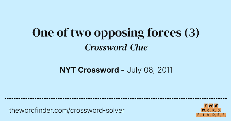 One of two opposing forces crossword clue image