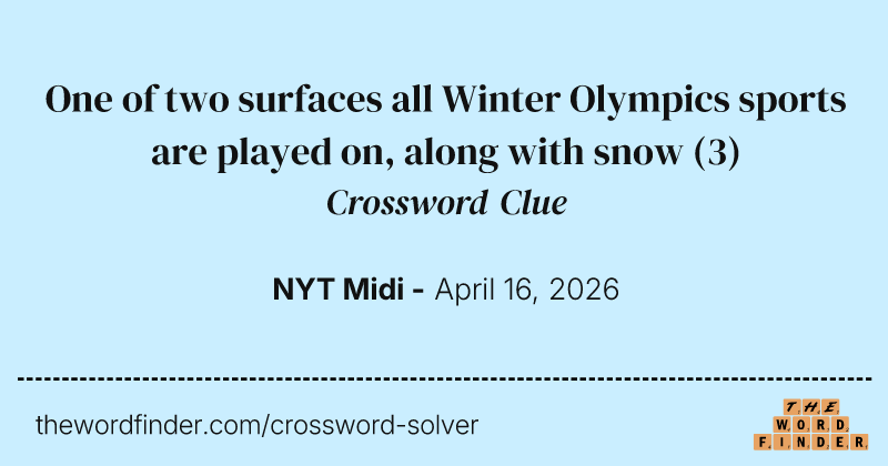 One of two surfaces all Winter Olympics sports are played on, along with snow crossword clue image