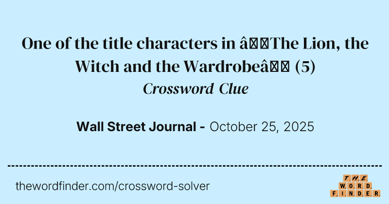 One of the title characters in “The Lion, the Witch and the Wardrobe” crossword clue image