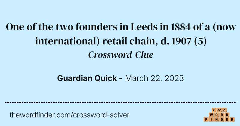One of the two founders in Leeds in 1884 of a (now international) retail chain, d. 1907 crossword clue image