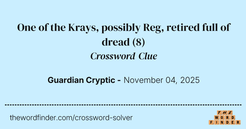 One of the Krays, possibly Reg, retired full of dread crossword clue image