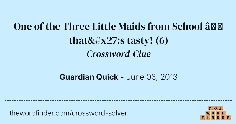 One of the Three Little Maids from School — that's tasty! crossword clue image