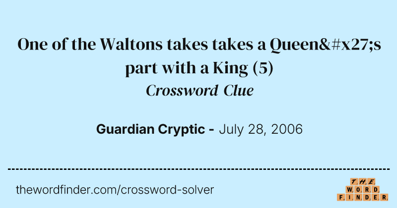 One of the Waltons takes takes a Queen's part with a King crossword clue image