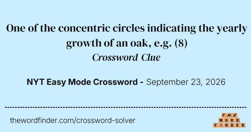 One of the concentric circles indicating the yearly growth of an oak, e.g. crossword clue image
