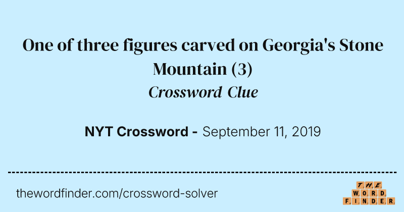 One of three figures carved on Georgia's Stone Mountain crossword clue image