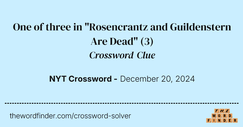 One of three in "Rosencrantz and Guildenstern Are Dead" crossword clue image