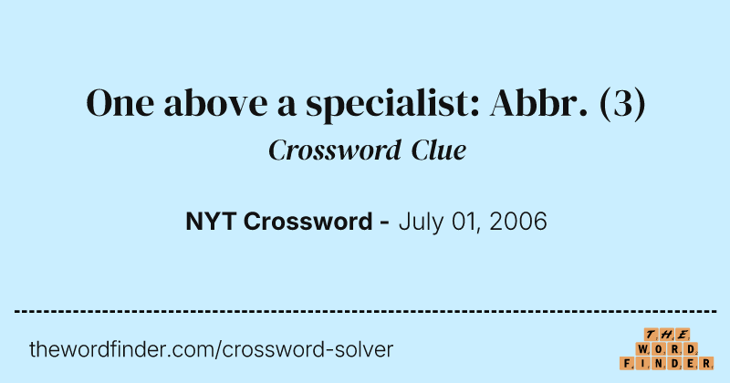 One above a specialist: Abbr. crossword clue image