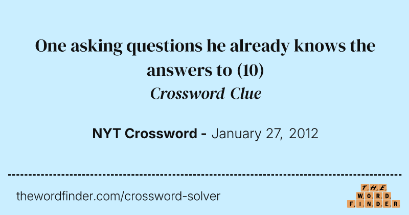 One asking questions he already knows the answers to crossword clue image