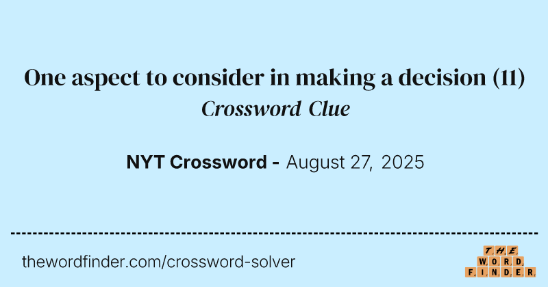 One aspect to consider in making a decision crossword clue image