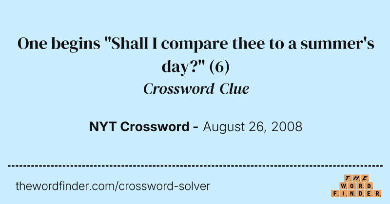 One begins "Shall I compare thee to a summer's day?" crossword clue image