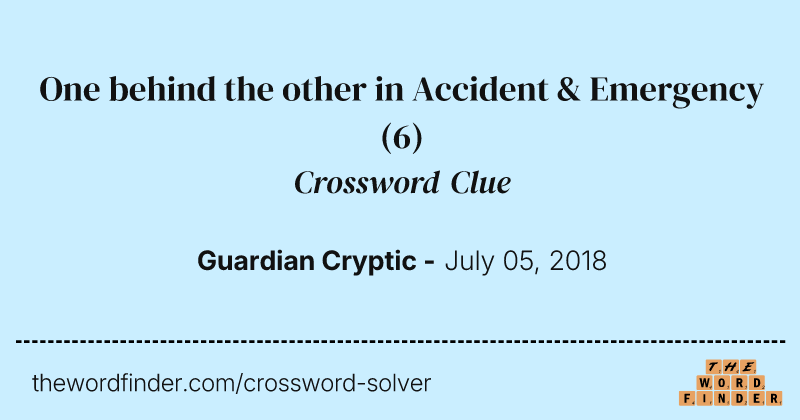 One behind the other in Accident & Emergency crossword clue image
