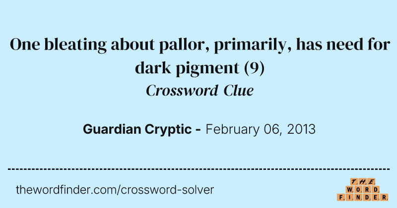 One bleating about pallor, primarily, has need for dark pigment crossword clue image