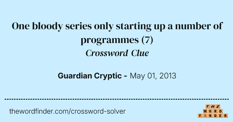 One bloody series only starting up a number of programmes crossword clue image