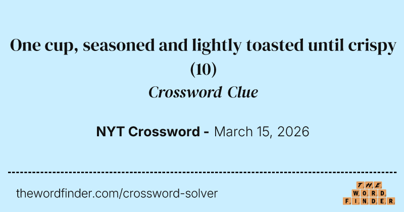 One cup, seasoned and lightly toasted until crispy crossword clue image