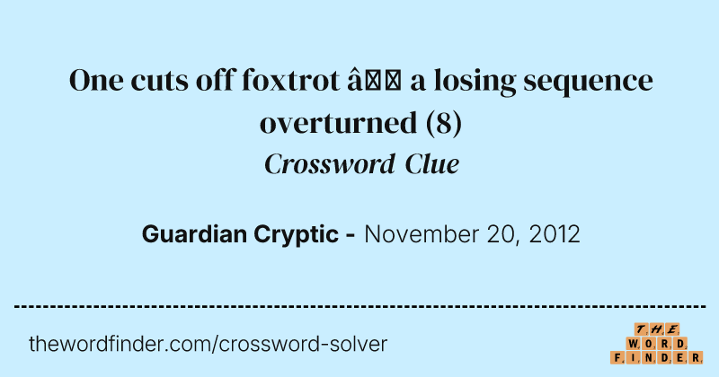 One cuts off foxtrot — a losing sequence overturned crossword clue image