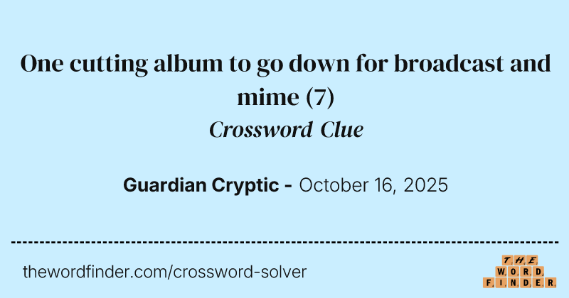 One cutting album to go down for broadcast and mime crossword clue image
