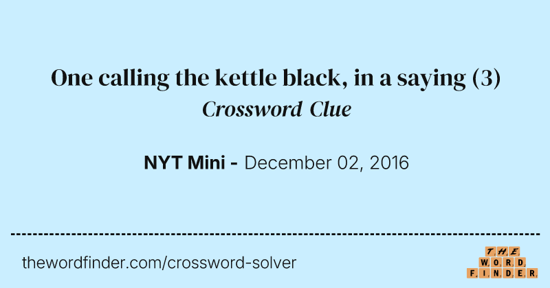 One calling the kettle black, in a saying crossword clue image