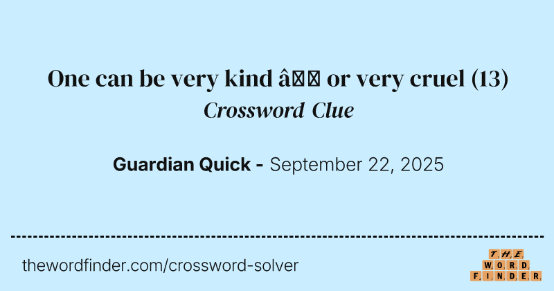 One can be very kind – or very cruel crossword clue image
