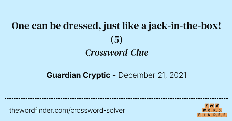 One can be dressed, just like a jack-in-the-box! crossword clue image