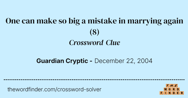 One can make so big a mistake in marrying again crossword clue image