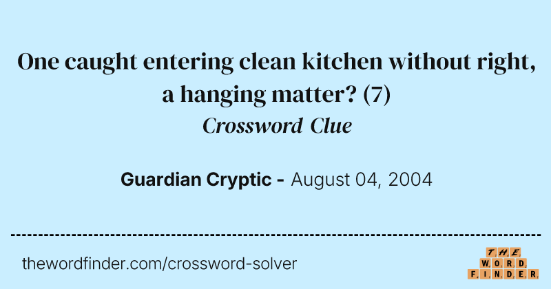 One caught entering clean kitchen without right, a hanging matter? crossword clue image