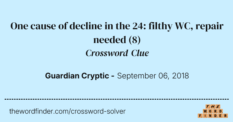 One cause of decline in the 24: filthy WC, repair needed crossword clue image