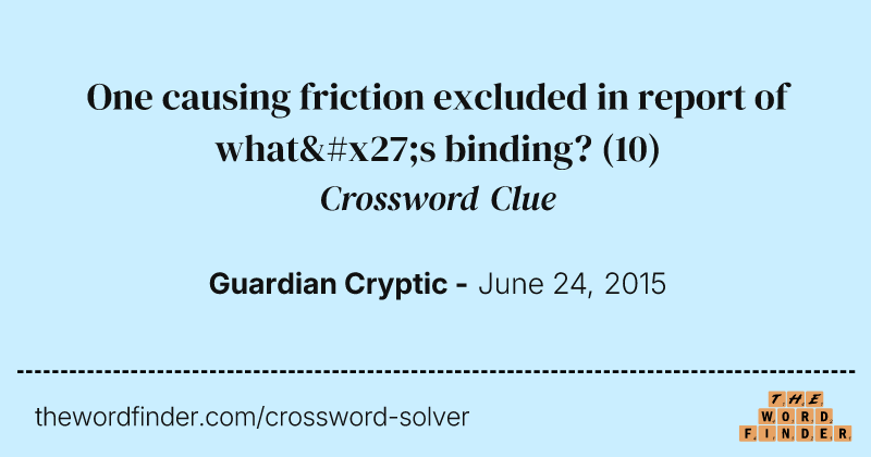 One causing friction excluded in report of what's binding? crossword clue image