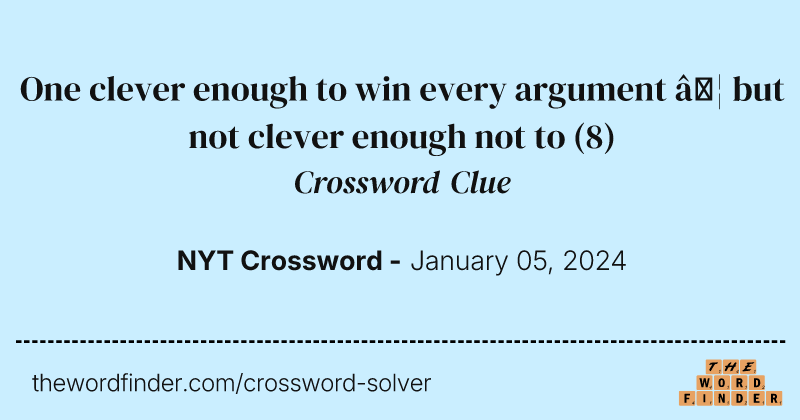 One clever enough to win every argument … but not clever enough not to crossword clue image